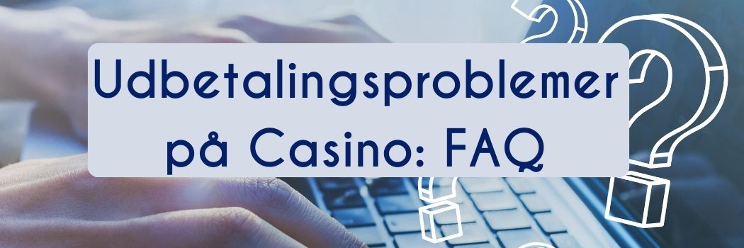 Udbetalingsproblemer på casino: Almindelige spørgsmål og svar